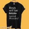 Boys Will Be Good Humans T-Shirt