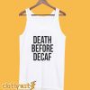 Death Before Decaf Tanktop