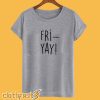 Fri-Yay T-Shirt