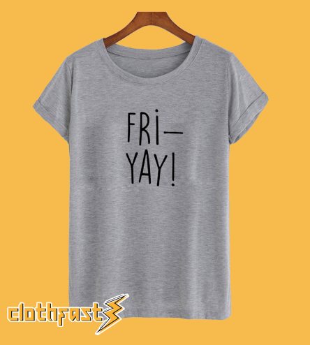 Fri-Yay T-Shirt