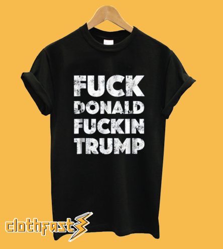 Fuck Donald Trump T-shirt