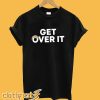 Get Over It T-Shirt