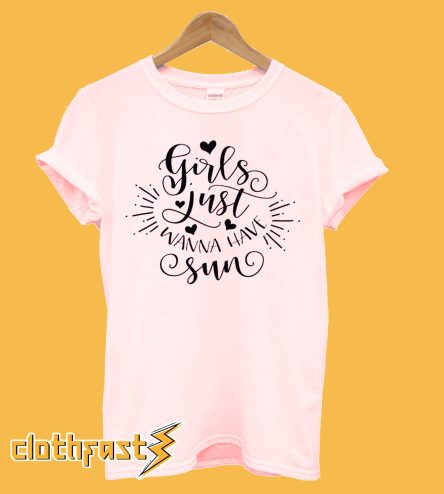 Girls Just Want To Have Sun T-Shirt