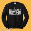 Hallelujah Holy Shit Sweatshirt