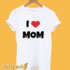 I Love Mom T-Shirt