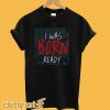 I Was Born Ready T-Shirt