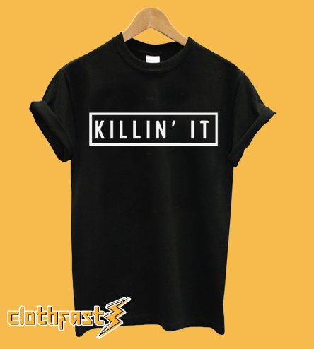 Killin It T-Shirt