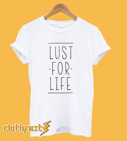 LUST FOR LIFE T-Shirt