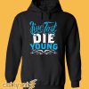 Live Fast Die Young Hoodie