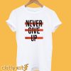 Never Give Up T-Shirt