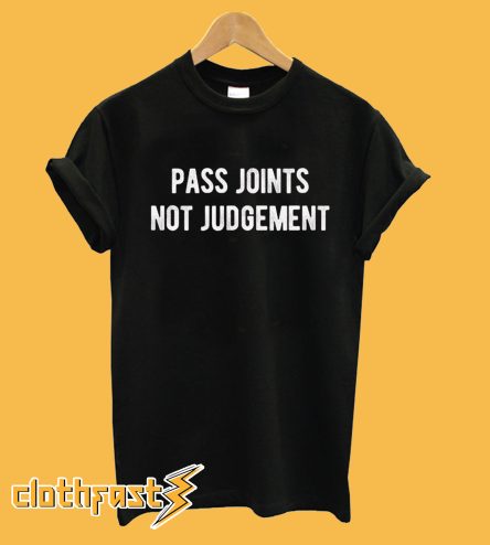 Pass Joints Not Judgement T-Shirt