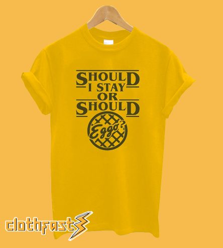 Should I Stay Or Should I Eggo T-Shirt