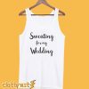 Sweating For My Wedding Tanktop