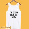 The Ocean Made Me Salty Tanktop