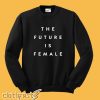 The Future Is Female Sweatshirt