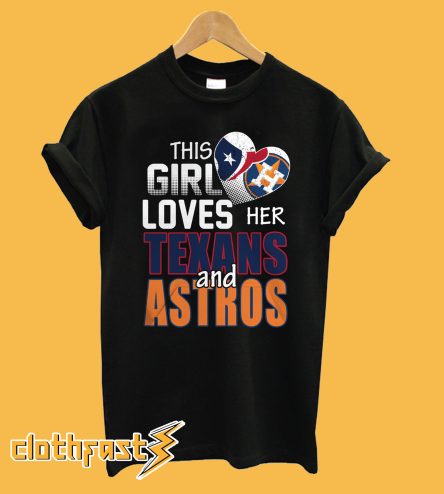 This Girl Loves Her Texans And Astros T-Shirt