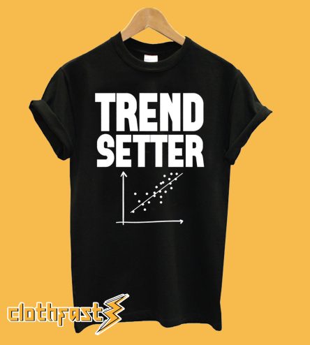 Trend Setter T-Shirt