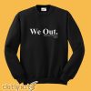 We Out Sweatshirt