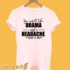 You smell like Drama and a Headache T-Shirt