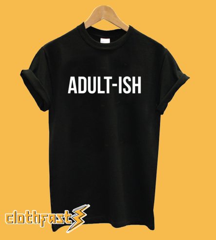 Adultish Shirt for Adults T-Shirt