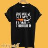 Don't Make Me Get My Flamethrower T-shirt