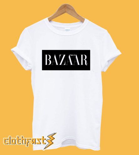 Bazaar That's So T-Shirt