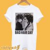 Be Famous Women Badha Rolled – Bad Hair Day T-Shirt