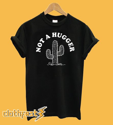 Cactus Not A Hugger T-shirt