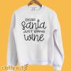 Dear Santa Just Bring Wine Sweatshirt