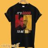 Dexter Heisenberg It's good to be bad T-Shirt