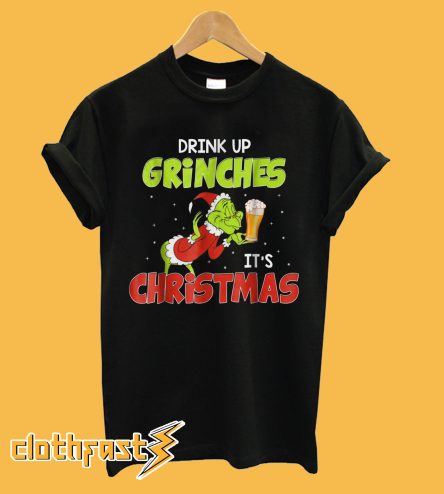 Drink up Grinches It’s Christmas T-Shirt