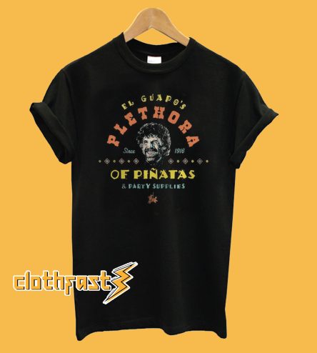 El Guapo's Plethora Since 1916 Of Pinatas & Party Supplies T-Shirt