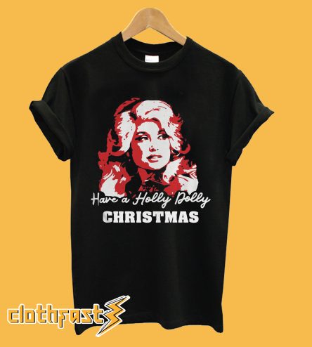 Have a Holly Dolly Christmas T-Shirt