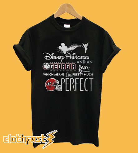 I’m a Disney Princess and a Georgia Bulldogs fan which means T Shirt