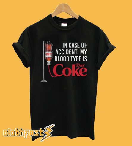 In case of accident my blood type is Diet Coke T-shirt