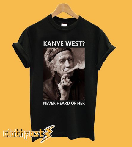 Kanye West Never Heard Of Her Lemmy Kilmister T-shirt