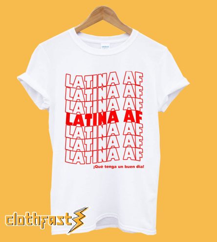 Latina AF Have a Nice Day T-Shirt