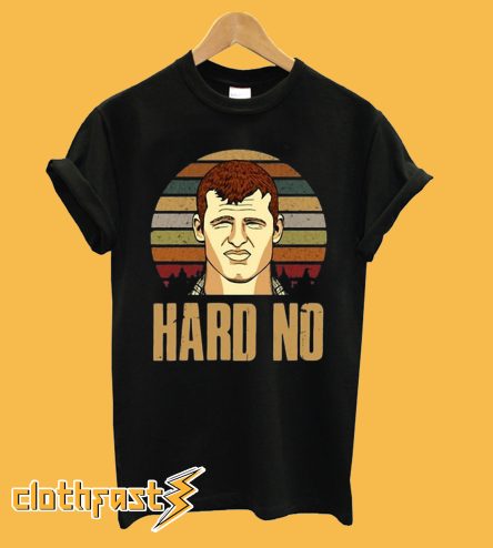 Letterkenny Hard No T-shirt