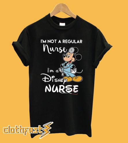 Mickey I’m not a regular nurse I’m a Disney nurse T-shirt