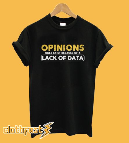 Opinions Only Exist Because Trend Analyst T-Shirt