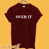 Over It T-Shirt