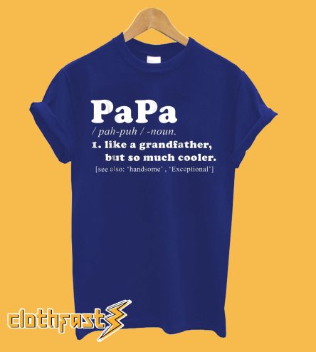 Papa Like A Grandpa But So Much Cooler T shirt