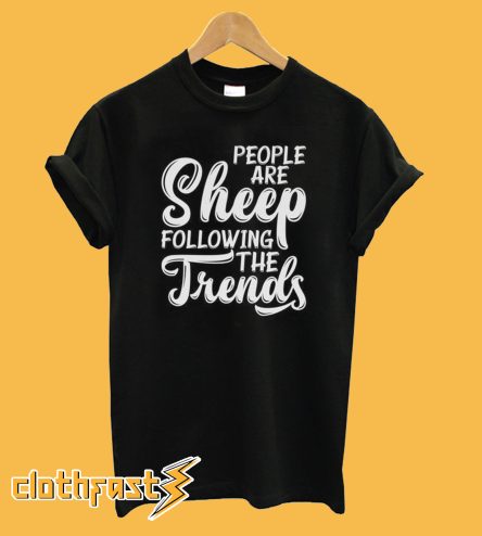 People Are Sheep Following The Trends T-Shirt