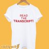 Read The Transcript T-Shirt