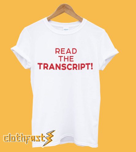 Read The Transcript T-Shirt