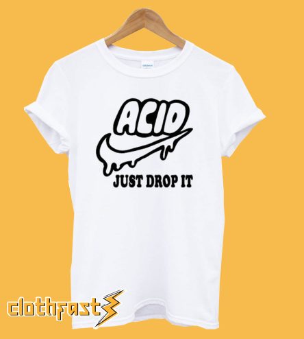 Acid just drop It T-shirt