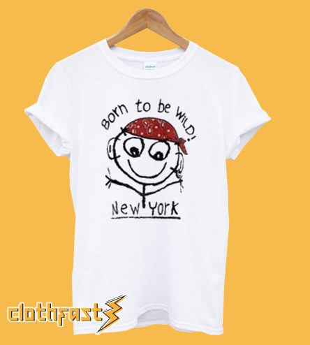 Born To Be Wild New York T Shirt