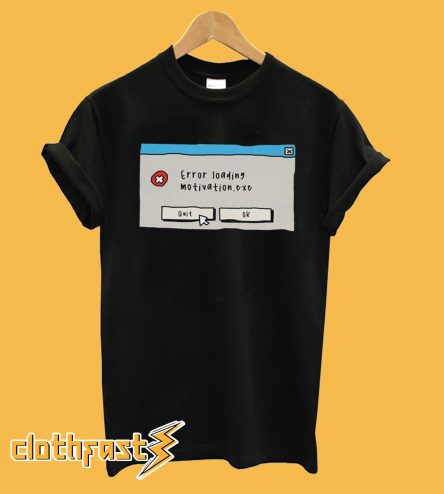 Error Loading Motivation.exe T-Shirt