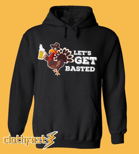 Funny Turkey Let’s get basted Hoodie