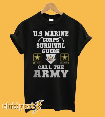 Great U.S Marine Corps Survival Guide Call The Army T Shirt